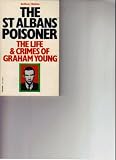 The St Albans poisoner : the life and crimes of Graham Young