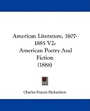 American Literature, 1607-1885 V2: American Poetry And Fiction (1888)