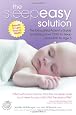 The Sleepeasy Solution: The Exhausted Parent`s Guide to Getting Your Child to Sleep from Birth to Age 5