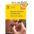 Kognitiv orientierte Sprachtherapie: Methoden, Material und Evaluation f�r Aphasie, Dyslexie und Dysgraphie - mit Zugang zum Elsevier-Portal