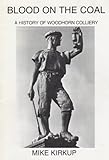 Blood on the coal : a history of Woodhorn Colliery