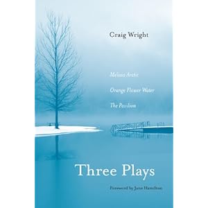 Three Plays Melissa Arctic, Orange Flower Water, and The Pavilion (9780810128149) Craig Wright, Jane Hamilton