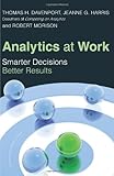 Analytics at Work: Smarter Decisions, Better Results