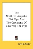 The Northern Arapaho Flat Pipe And The Ceremony Of Covering The Pipe