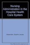 Nursing administration in the hospital health care system
