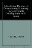 Adjustment policies in development planning : socio-economic development in Sri Lanka : a study prepared for the International Labour Office within the framework of the World Employment Programme