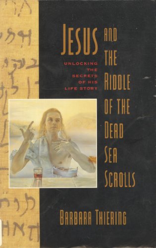 Jesus & the Riddle of the Dead Sea Scrolls: Unlocking the Secrets of His Life Story