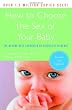 How to Choose the Sex of Your Baby: Fully revised and updated