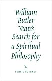 William Butler Yeats's search for a spiritual philosophy