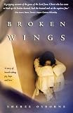 Books : Broken Wings: A Breathtaking Story of Joy, Hope and Love: A Story of Childhood Abuse... and Ultimate Freedom