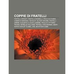 Coppie Di Fratelli: Fratelli Wright, Fratelli Rosselli, Paola & Chiara, Cosma E Damiano, 78violet, Oliver Onions, Fratelli Grimm