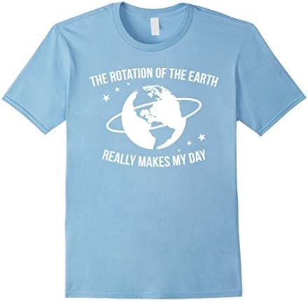 Men's Earth shirt - The rotation of the earth. Really makes my day Medium Baby Blue