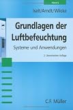 Grundlagen der Luftbefeuchtung: Systeme und Anwendungen - Peter Iselt, Ulrich Arndt, Michael Wilcke
