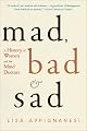 Mad, Bad, and Sad: A History of Women and the Mind Doctors