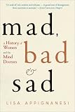 Mad, Bad, and Sad: A History of Women and the Mind Doctors