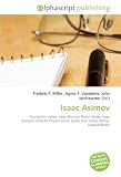 Isaac Asimov: Foundation series, Isaac Asimov s Robot Series, Isaac Asimov s Galactic Empire series, Lucky Starr series, Norby, Science fiction (Wikipedia Articles) [please check this book out