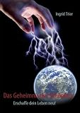 Das Geheimnis des Sch�pfers: Erschaffe dein Leben neu! - Ingrid Trier