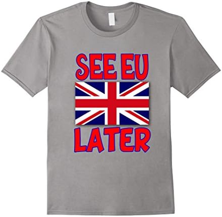 Men's Brexit, Leave Wins, See EU Later T Shirt - Britain UK XL Slate