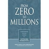 From Zero to Millions--inspirational success stories in network marketing
