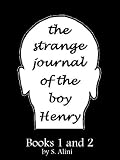 The Strange Journal of the Boy Henry - Books 1 and 2