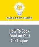 How To Cook Food on Your Car Engine: As Demonstrated by Me and a Chicken Sausage
