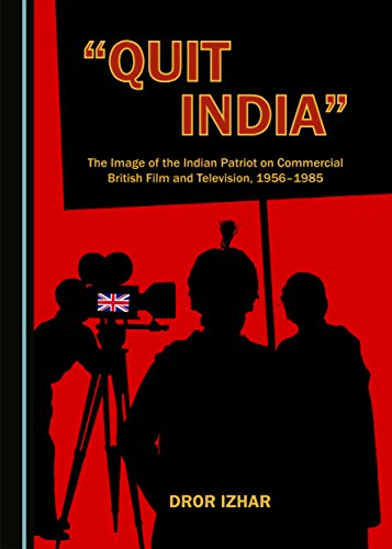 Quit India: The Image of the Indian Patriot on Commercial British Film and Television 1956-1985