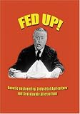 Fed Up! Genetic Engineering, Industrial Agriculture and Sustainable Alternatives