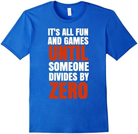 Men's It's All Fun And Games Until Someone Divides By Zero T Shirt Large Royal Blue