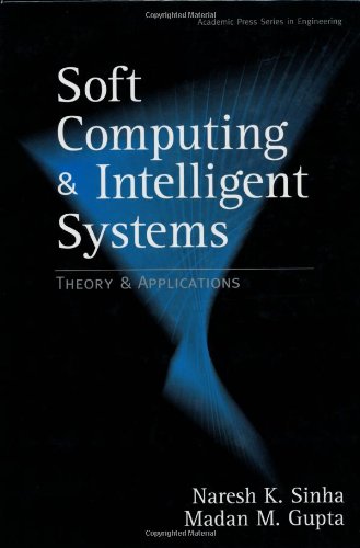 Soft Computing and Intelligent Systems: Theory and Applications (Academic Press Series in Engineering)