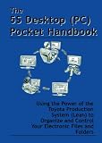 The 5S Desktop (PC) Pocket Handbook - Using the Power of the Toyota Production System (Lean) to Organize and Control Your Electronic Files and Folders