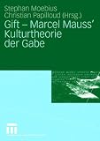 Gift - Marcel Mauss' Kulturtheorie der Gabe - Marcel Mauss