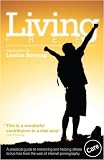 Living free : a practical guide to mentoring and helping others to live free from the web of internet pornography