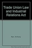 The trade union and industrial relations acts