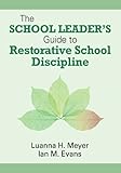 The school leader's guide to restorative school discipline