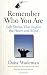Remember Who You Are: Life Stories That Inspire the Heart and Mind