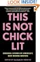 This Is Not Chick Lit: Original Stories by America's Best Women Writers