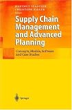 Supply Chain Management and Advanced Planning: Concepts, Models, Software and Case Studies