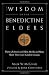 The Wisdom of the Benedictine Elders: Thirty of America's Oldest Monks and Nuns Share Their Lives' Greatest Lessons