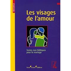Les visages de l'amour : Recueil de textes non bibliques pour le mariage