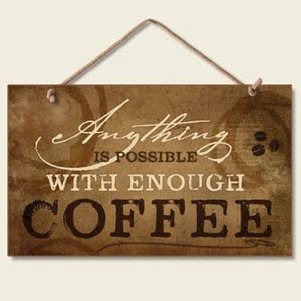 Anything Is Possible With Coffee Sign Kitchen Plaque Brown White Accent Art