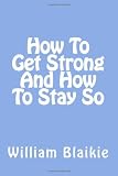 How to Get Strong and How to Stay So