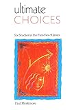 Ultimate choices : six studies in the parables of Jesus