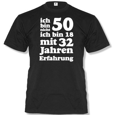 ICH BIN NICHT 50 - ICH BIN 18 MIT 32 JAHREN ERFAHRUNG - HERREN - T-SHIRT by DoubleM Gr. S bis XXL ICH BIN NICHT 50 - ICH BIN 18 MIT 32 JAHREN ERFAHRUNG - HERREN - T-SHIRT by DoubleM Gr. S bis XXL