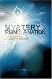 Mystery of Reincarnation: The Evidence & Analysis of Rebirth