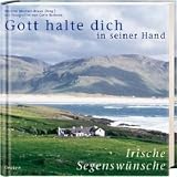 Gott halte dich in seiner Hand: Irische Segensw&uuml;nsche - 