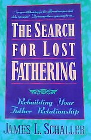 The Search for Lost Fathering: Rebuilding Your Father Relationship