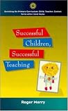 Successful Children
 Successful Teaching (Enriching the Primary Curriculum - Child
 Teacher
 Context),
Merry