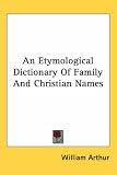 An Etymological Dictionary of Family and Christian Names