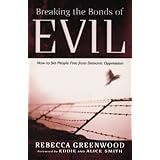 breaking the bonds of evil how to set people free from demonic oppression