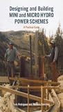 Designing and Building Mini and Micro Hydro Power Schemes: A Practical Guide